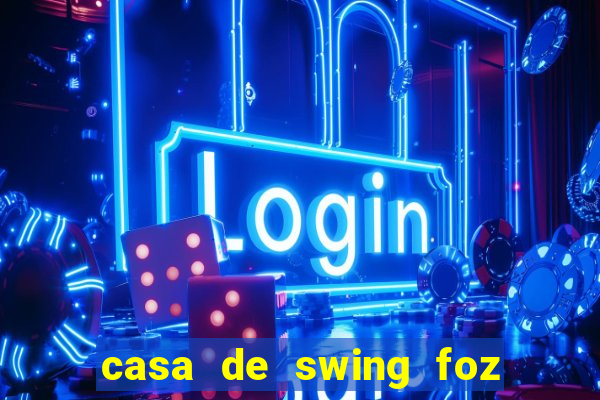 casa de swing foz do iguaçu